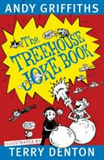 The treehouse joke book / Andy Griffiths ; illustrated by Terry Denton.