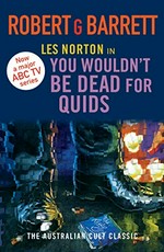 Les Norton in you wouldn't be dead for quids / Robert G Barrett.