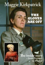 The gloves are off : the inside story - from Prisoner to Wicked / Maggie Kirkpatrick.
