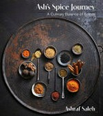 Ash's spice journey : a culinary balance of spices / Ashraf Saleh.