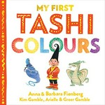 My first Tashi colours / Anna & Barbara Fienberg, Kim Gamble, Arielle & Greer Gamble.