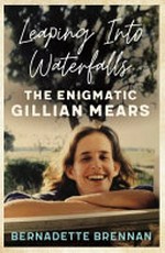 Leaping into waterfalls : the enigmatic Gillian Mears / Bernadette Brennan.