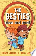 The besties show and smell / Felice Arena ; illustrated by Tom Jellett.