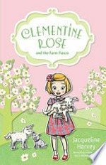 Clementine Rose and the farm fiasco / Jacqueline Harvey.