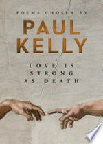 Love is strong as death / Paul Kelly.