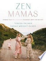 Zen Mamas / Teresa Palmer, Sarah Wright Olsen.