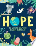 Hope : 50 ways to help our planet every day.