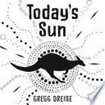Today's sun / Gregg Dreise.