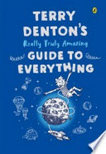 Terry Denton's really truly amazing guide to everything / Terry Denton.