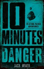 10 minutes of danger / Jack Heath.