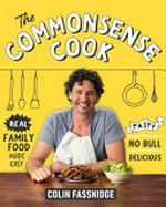The commonsense cook : real family food made easy / Colin Fassnidge.