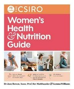 The CSIRO women's health & nutrition guide / Dr Jane Bowen, Assoc. Prof. Bev Muhlhausler & Gemma Williams.