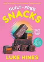Guilt-free snacks : sweet & savoury bites to power you through the day / Luke Hines ; photography by Rob Palmer and Mark Roper.