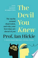 The devil you knew : the myths around depression, and why your best days are ahead of you / Prof. Ian Hickie.