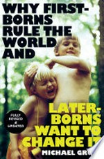 Why first-borns rule the world and later-borns want to change it / Michael Grose.