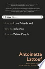 How to to lose friends and : influence white people / Antoinette Lattouf.