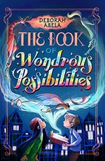 The book of wondrous possibilities / Deborah Abela.