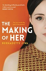 The making of her / Bernadette Jiwa.