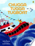 Chugga tugga tugboat / by Sally Sutton ; illustrated by Sarah Wilkins.