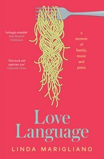 Love language : a memoir of family, music and pasta / Linda Marigliano.