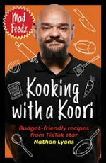 Kooking with a Koori : budget-friendly recipes from TikTok star Nathan Lyons.
