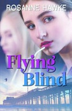 Flying blind / Rosanne Hawke.