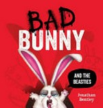Bad Bunny and the Beasties / Jonathan Bentley.