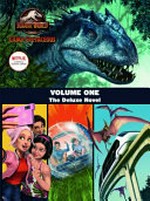 Jurassic World Camp Cretaceous. Volume one : the deluxe novel / adapted by Steve Behling ; cover illustrated by Patrick Spaziante.