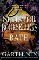 The sinister booksellers of Bath / Garth Nix.