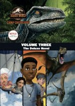 Jurassic World Camp Cretaceous. Volume three : the deluxe novel / adapted by Steve Behling ; cover illustrated by Patrick Spaziante.