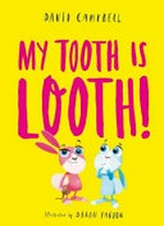 My tooth is looth! / David Campbell ; illustrated by Daron Parton.