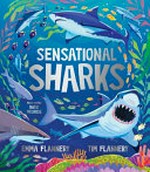 Sensational sharks / Emma Flannery, Tim Flannery ; illustrated by Katie Melrose.