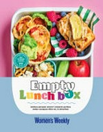 Empty lunchbox : simple ideas that'll see your child's lunch box come home empty / editorial & food director, Sophia Young.