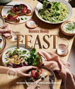 Feast : modern menus for inspirational cooking / editorial & food director: Sophia Young.