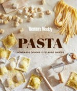 Pasta : homemade doughs and classic sauces / [editorial & food director, Sophia Young].