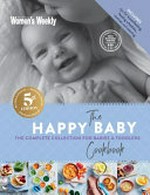 The happy baby cookbook / [editorial & food director, Sophia Young].
