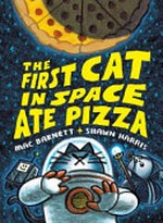The first cat in space ate pizza / Mac Barnett & Shawn Harris.