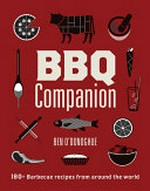 BBQ companion : 180+ barbecue recipes from around the world / Ben O'Donoghue.
