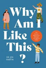 Why am I like this? / Dr. Jen Martin ; illustrated by Holly Jolley.