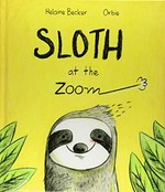 Sloth at the zoom / Helaine Becker ; illustrations: Orbie.