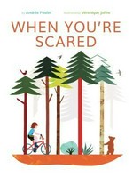 When you're scared / by Andrée Poulin ; illustrated by Véronique Joffre ; translated by Karen Li.