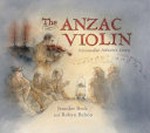 The Anzac violin : Alexander Aitken's story / Jennifer Beck, Robyn Belton.