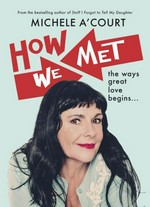 How we met : the ways great love begins... / Michele A'Court.