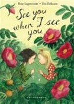 See you when I see you / Rose Lagercrantz, Eva Eriksson ; translated by Julia Marshall.