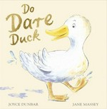 Do dare duck / Joyce Dunbar ; illustrated by Jane Massey.