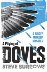 A pitying of doves : a birder murder mystery / Steve Burrows.