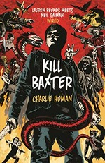 Kill Baxter / Charlie Human.