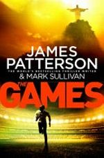 The games / James Patterson and Mark Sullivan.