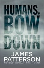Humans bow down / James Patterson & Emily Raymond ; with Jill Dembowski ; illustrations by Alexander Ovchinnikov.