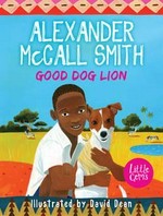 Good dog lion / Alexander McCall Smith ; with illustrations by David Dean.
